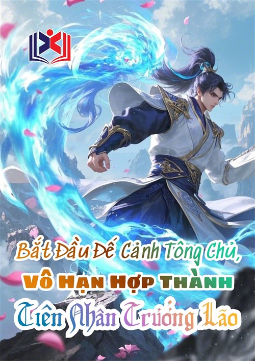 Bắt Đầu Đế Cảnh Tông Chủ, Vô Hạn Hợp Thành Tiên Nhân Trưởng Lão