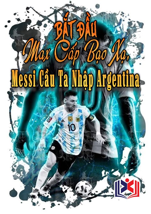 Bắt Đầu Max Cấp Bạo Xạ, Messi Cầu Ta Nhập Argentina