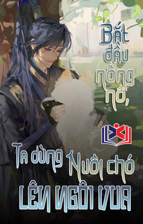 Bắt Đầu Nông Nô: Ta Dùng Nuôi Chó Lên Ngôi Vương