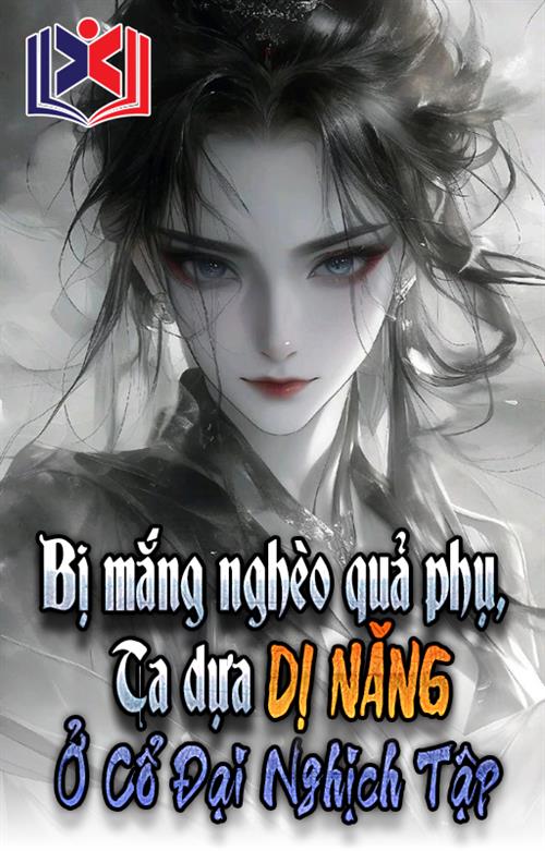 Bị Mắng Nghèo Quả Phụ, Ta Dựa Vào Dị Năng Tại Cổ Đại Nghịch Tập