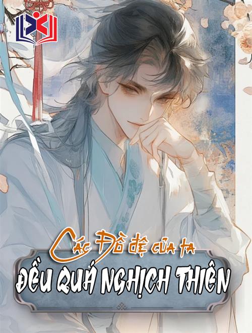 Các Đồ Đệ Của Ta Đều Quá Nghịch Thiên!