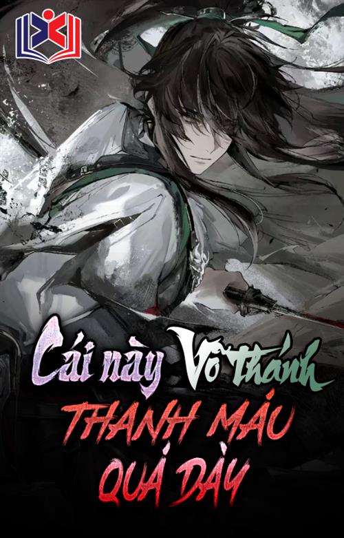 Cái Này Võ Thánh Thanh Máu Quá Dày