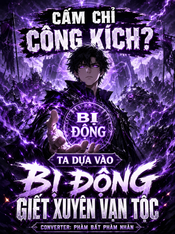 Cấm Chỉ Công Kích? Ta Dựa Vào Bị Động Giết Xuyên Vạn Tộc