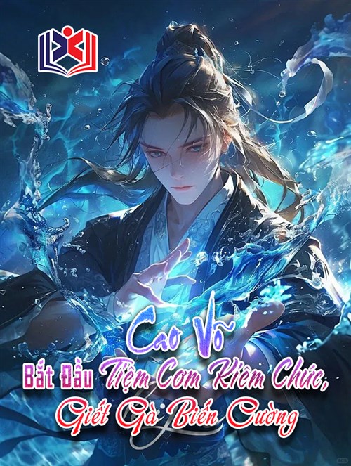 Cao Võ: Bắt Đầu Tiệm Cơm Kiêm Chức, Giết Gà Biến Cường