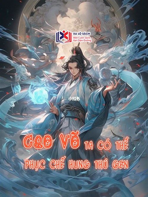 Cao Võ: Ta Có Thể Phục Chế Hung Thú Gen