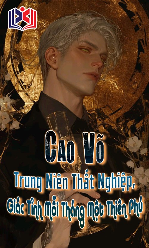 Cao Võ: Trung Niên Thất Nghiệp, Giác Tỉnh Mỗi Tháng Một Thiên Phú