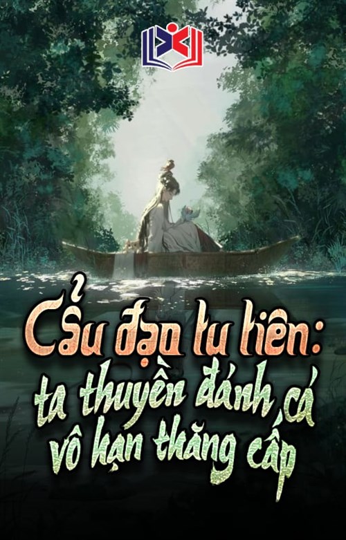 Cẩu Đạo Tu Tiên: Thuyền Đánh Cá Của Ta Có Thể Vô Hạn Thăng Cấp