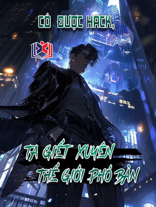 Có Được Hack Ta Giết Xuyên Thế Giới Phó Bản