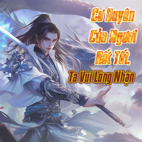 Cơ Duyên Của Ngươi Rất Tốt, Ta Vui Lòng Nhận