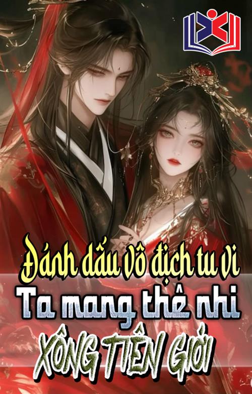 Đánh Dấu Vô Địch Tu Vi, Ta Mang Thê Nhi Xông Tiên Giới