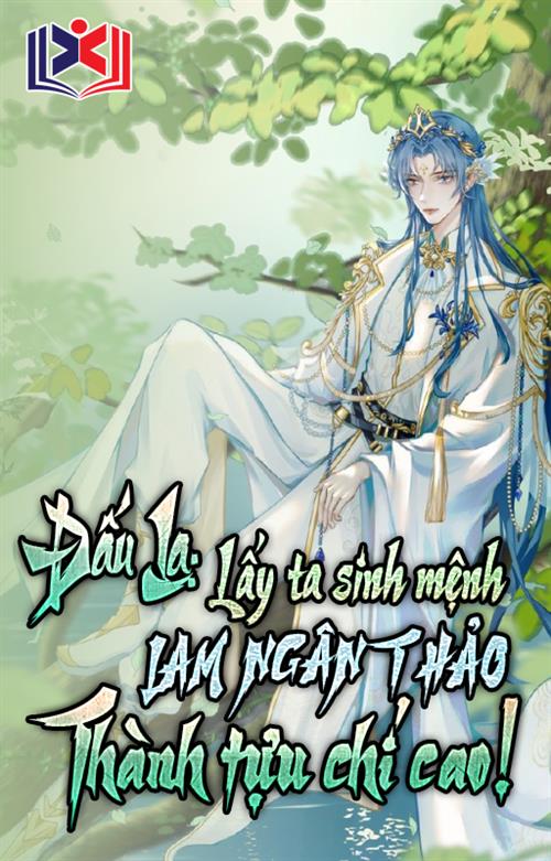 Đấu La: Lấy Ta Sinh Mệnh Lam Ngân Thảo, Thành Tựu Chí Cao!
