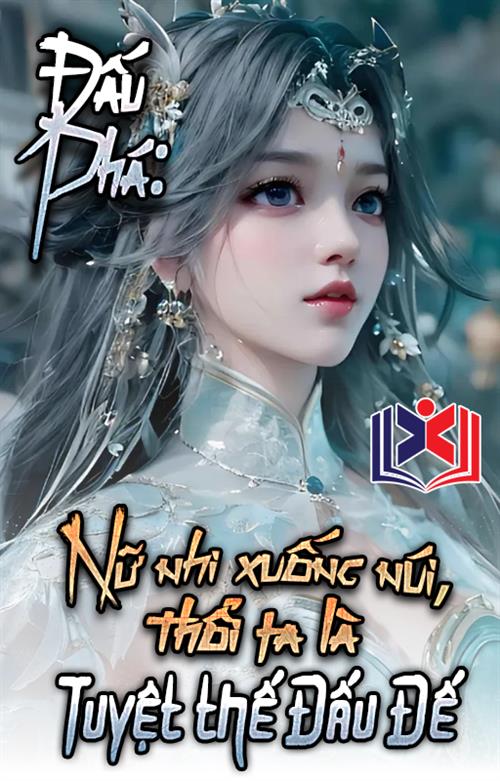 Đấu Phá: Nữ Nhi Xuống Núi, Thổi Ta Là Tuyệt Thế Đấu Đế