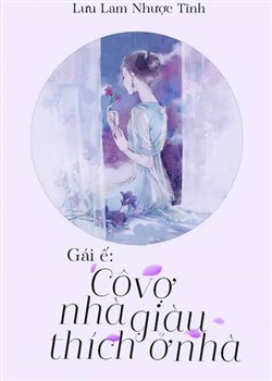 Gái Ế - Cô Vợ Nhà Giàu Thích Ở Nhà