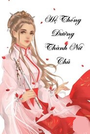 Hệ Thống Dưỡng Thành Nữ Chủ