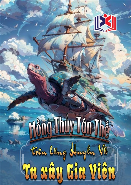 Hồng Thủy Tận Thế: Ta Tại Huyền Vũ Trên Lưng Xây Gia Viên