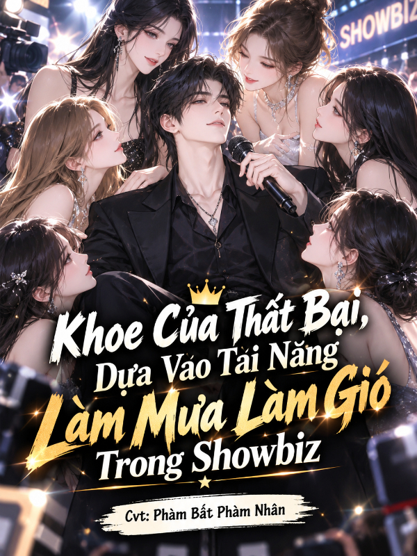 Khoe Của Thất Bại, Dựa Vào Tài Năng Làm Mưa Làm Gió Trong Showbiz