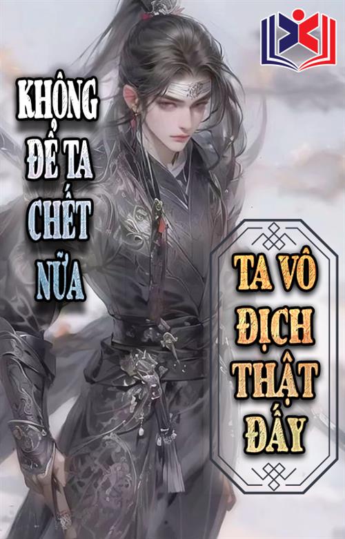 Không Để Ta Chết Nữa Ta Vô Địch Thật Đấy