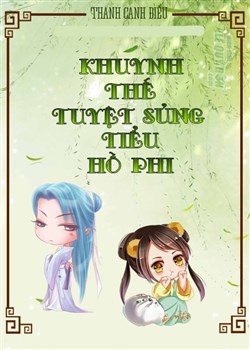 Khuynh Thế Tuyệt Sủng Tiểu Hồ Phi