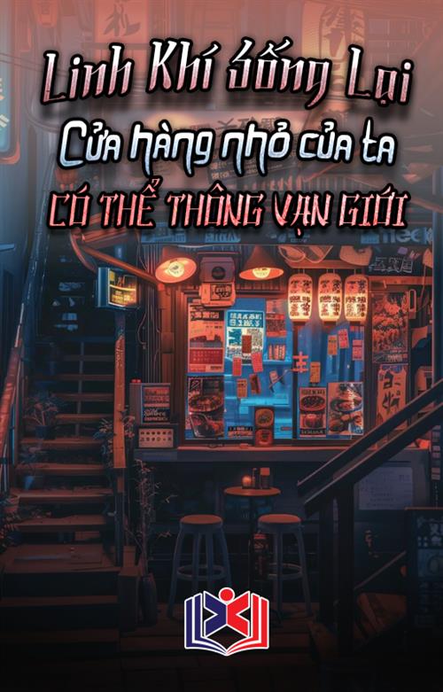 Linh Khí Sống Lại: Ta Cửa Hàng Nhỏ Có Thể Thông Vạn Giới