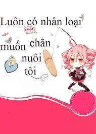 Luôn Có Nhân Loại Muốn Chăn Nuôi Tôi
