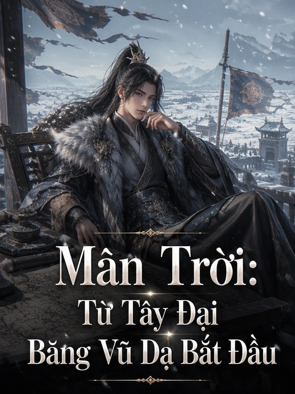 Màn Trời: Từ Tây Đại Băng Vũ Dạ Bắt Đầu