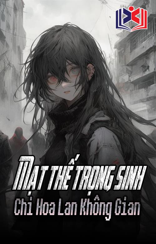 Mạt Thế Trọng Sinh Chi Hoa Lan Không Gian