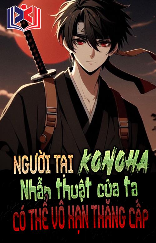 Người Tại Konoha, Nhẫn Thuật Của Ta Có Thể Vô Hạn Thăng Cấp