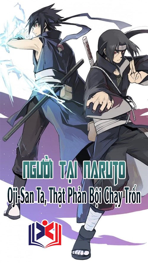Người Tại Naruto: Oji-San Ta, Thật Phản Bội Chạy Trốn