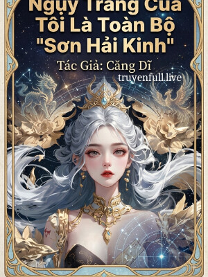 Ngụy Trang Của Tôi Là Toàn Bộ "Sơn Hải Kinh"