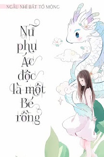 Nữ Phụ Ác Độc Là Một Bé Rồng
