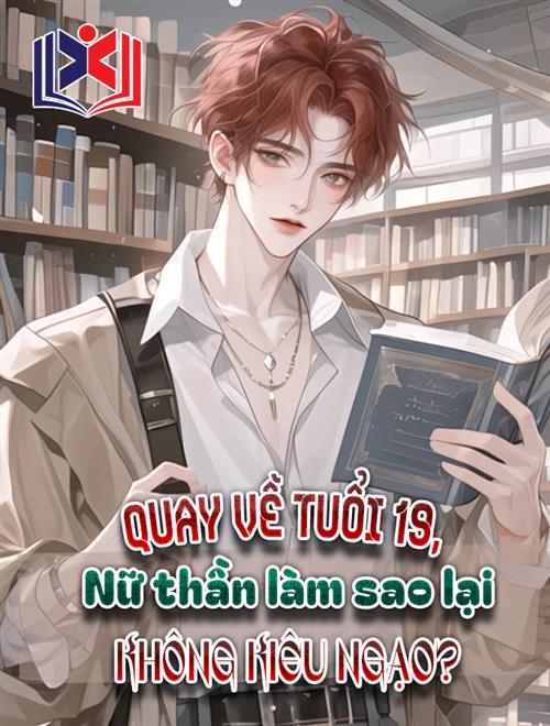 Quay Về 19 Tuổi, Nữ Thần Làm Sao Không Kiêu Ngạo