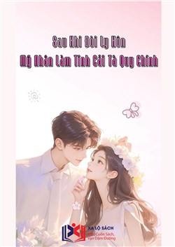 Sau Khi Đòi Ly Hôn Mỹ Nhân Làm Tinh Cải Tà Quy Chính