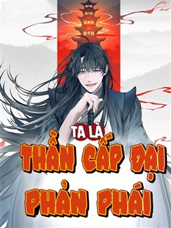 Ta Là Thần Cấp Đại Phản Phái