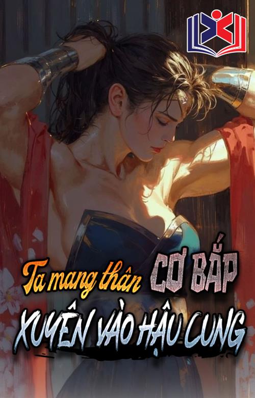Ta Mang Thân Cơ Bắp Xuyên Vào Hậu Cung