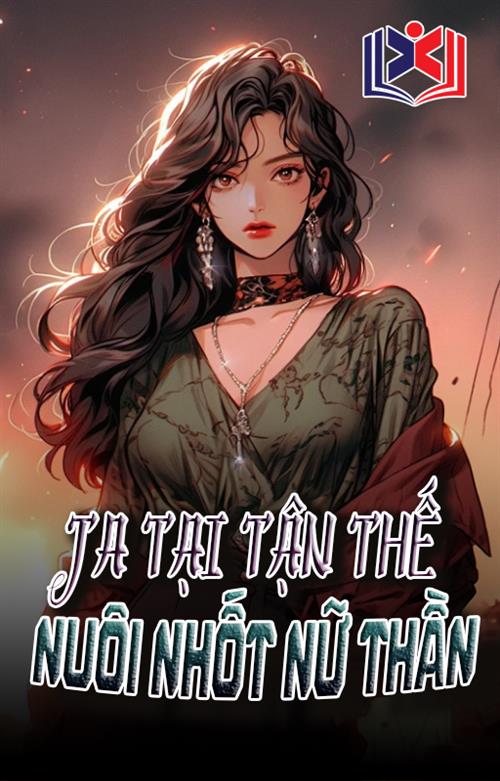 Ta Tại Tận Thế Nuôi Nhốt Nữ Thần