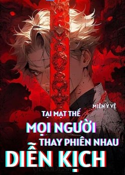 Tại Mạt Thế, Mọi Người Thay Phiên Nhau Diễn Kịch (Dịch)