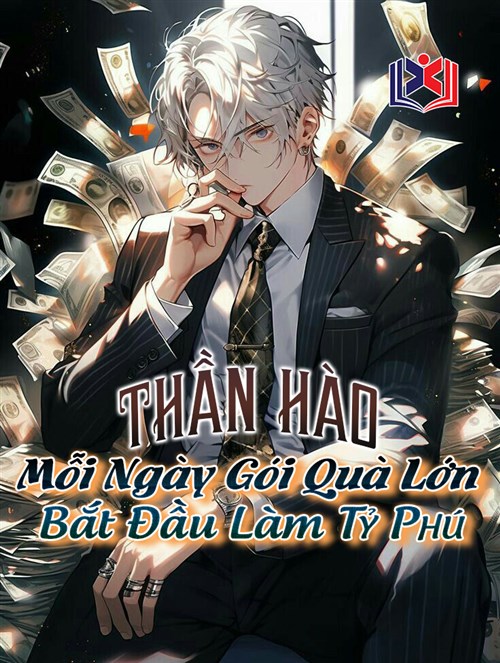 Thần Hào: Từ Mỗi Ngày Gói Quà Lớn Bắt Đầu Làm Tỷ Phú