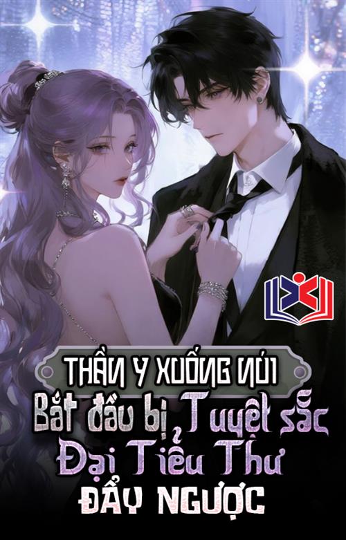 Thần Y Xuống Núi: Bắt Đầu Bị Tuyệt Sắc Đại Tiểu Thư Đẩy Ngược