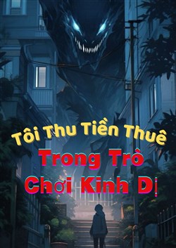 Thế Giới Kinh Dị Tôi Thu Tiền Thuê Trong Trò Chơi Kinh Dị