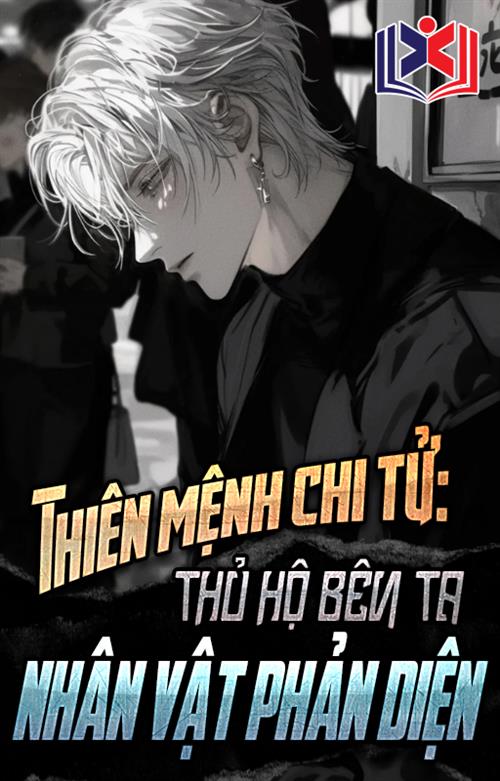 Thiên Mệnh Chi Tử: Thủ Hộ Bên Ta Nhân Vật Phản Diện!