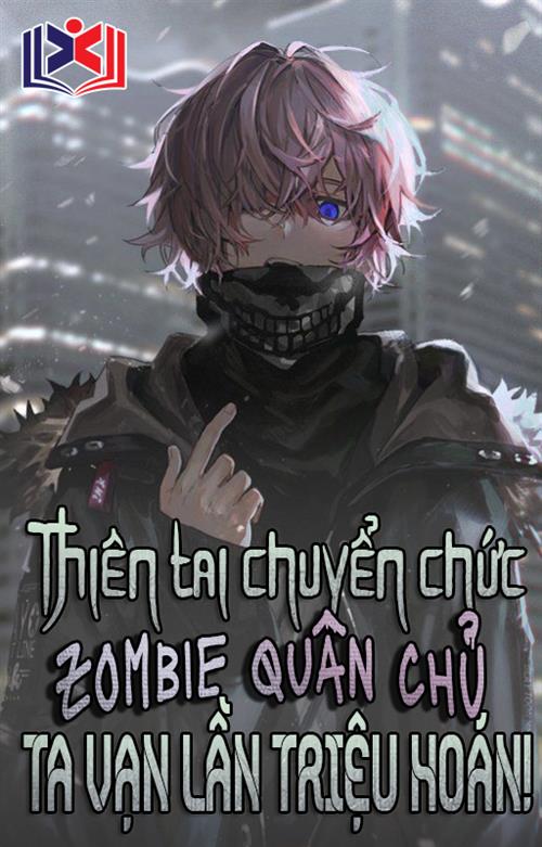 Thiên Tai: Chuyển Chức Zombie Quân Chủ, Ta Vạn Lần Triệu Hoán
