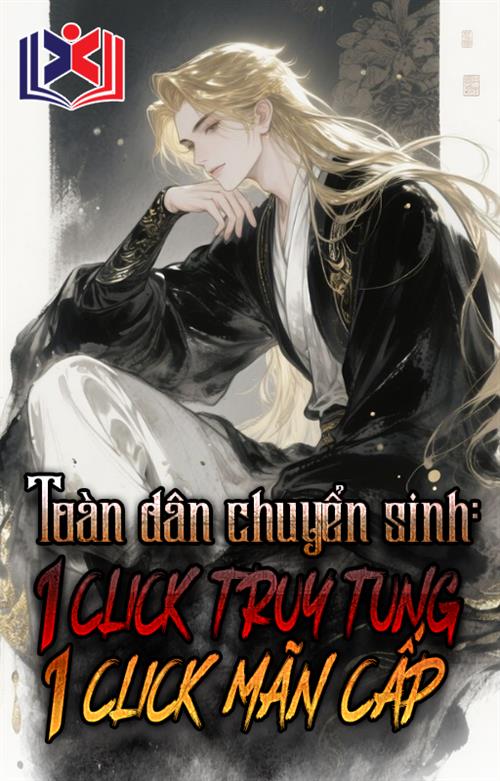 Toàn Dân Chuyển Sinh: 1 Click Truy Tung, 1 Click Mãn Cấp