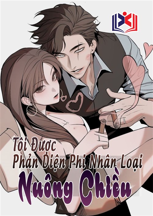 Tôi Được Phản Diện Phi Nhân Loại Nuông Chiều