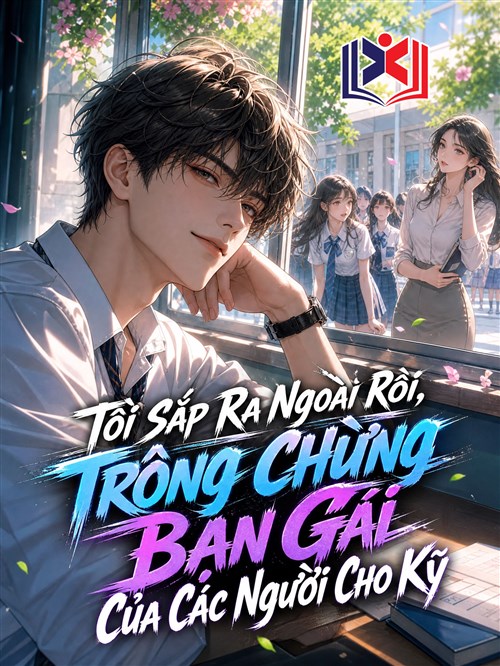 Tôi Sắp Ra Ngoài Rồi, Trông Chừng Bạn Gái Của Các Người Cho Kỹ