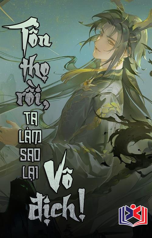 Tổn Thọ Rồi! Ta Làm Sao Lại Vô Địch?