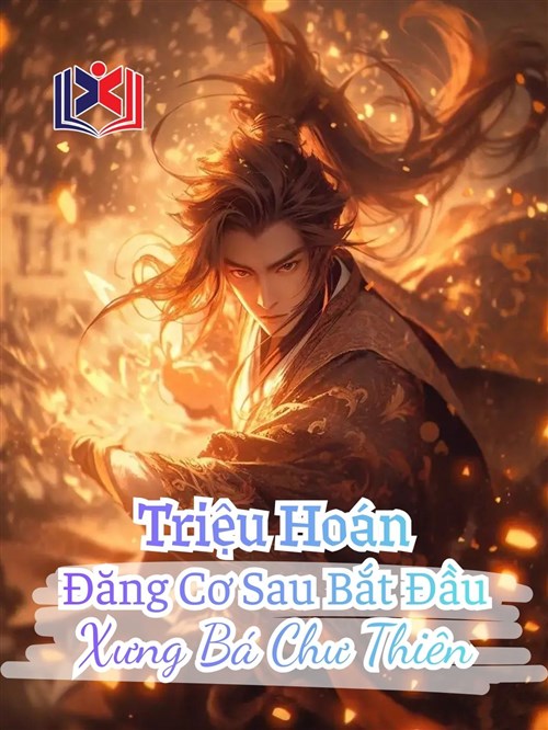 Triệu Hoán: Đăng Cơ Sau Bắt Đầu Xưng Bá Chư Thiên