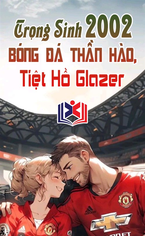 Trọng Sinh 2002: Bóng Đá Thần Hào, Tiệt Hồ Glazer