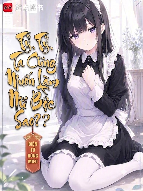 Tỷ Tỷ, Ta Cũng Muốn Làm Nữ Bộc Sao?