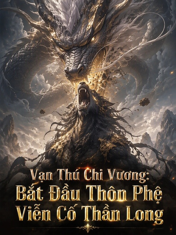 Vạn Thú Chi Vương: Bắt Đầu Thôn Phệ Viễn Cổ Thần Long