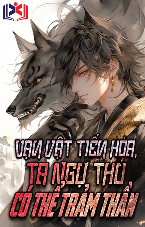 Vạn Vật Tiến Hóa Ta Ngự Thú Có Thể Trảm Thần